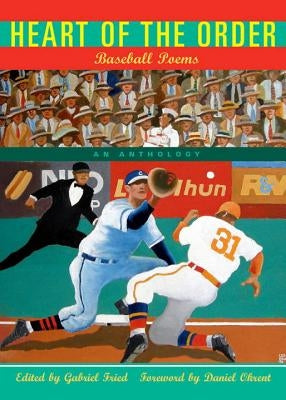 Heart of the Order: Baseball Poems by Fried, Gabriel