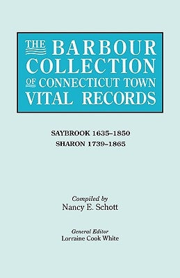 Barbour Collection of Connecticut Town Vital Records. Volume 38: Saybrook 1635-1850, Sharon 1739-1865 by White, Lorraine Cook
