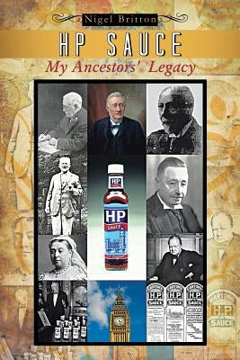 HP Sauce My Ancestors' Legacy by Britton, Nigel