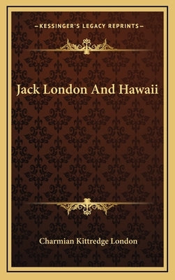 Jack London And Hawaii by London, Charmian Kittredge