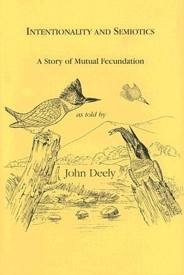 Intentionality and Semiotics: A Story of Mutual Fecundation by Deely, John