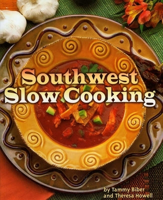 Southwest Slow Cooking by Biber, Tammy