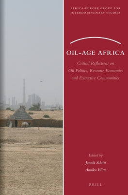 Oil-Age Africa: Critical Reflections on Oil Politics, Resource Economies and Extractive Communities by Schritt, Jannik