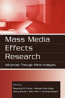 Mass Media Effects Research: Advances Through Meta-Analysis by Preiss, Raymond W.