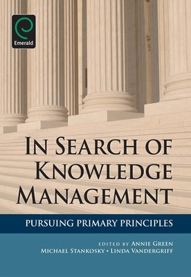 In Search of Knowledge Management: Pursuing Primary Principles by Green, Annie