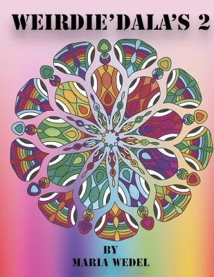 Weirdie'Dala's 2: Dive into the Weirdie World of fun whimsical and whack coloring ! by Wedel, Maria