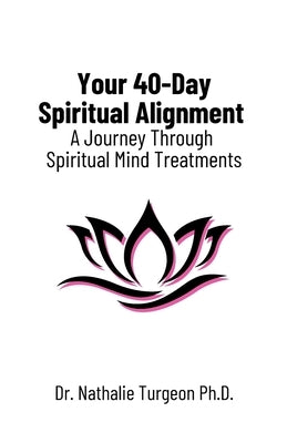 Your 40-Day Spiritual Alignment: A Journey Through Spiritual Mind Treatments by Nathalie, Turgeon