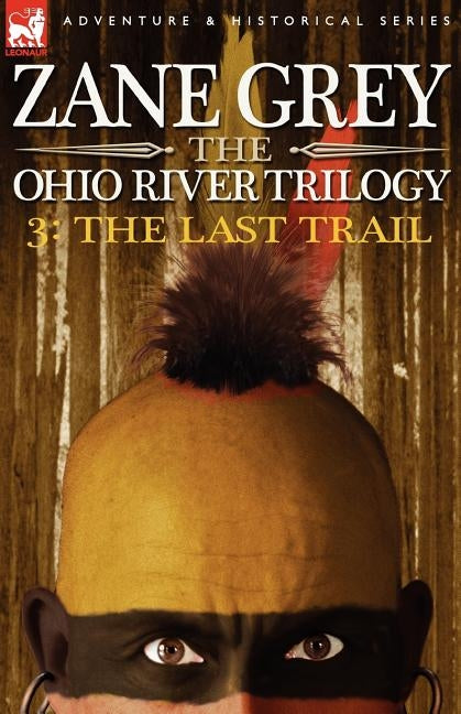 The Ohio River Trilogy 3: The Last Trail by Grey, Zane