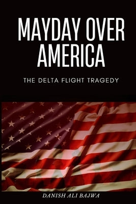 Mayday Over America: The Delta Flight Tragedy by Bajwa