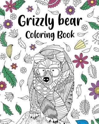 Grizzly Bear Coloring Book: Adult Crafts & Hobbies Coloring Books, Floral Mandala Pages by Paperland