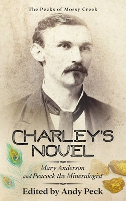 Charley's Novel: Mary Anderson and Peacock the Mineralogist, The Bad Luck of a Young Southern Girl by Peck, Charles Talbot