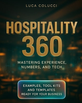 Hospitality 360: Mastering Experience, numbers, and tech. by Colucci, Luca