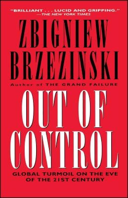 Out of Control: Global Turmoil on the Eve of the 21st Century by Brzezinski, Zbigniew K.