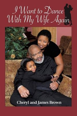 I Want to Dance with My Wife Again by Brown, Cheryl