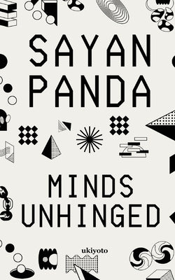 Minds Unhinged by Sayan Panda