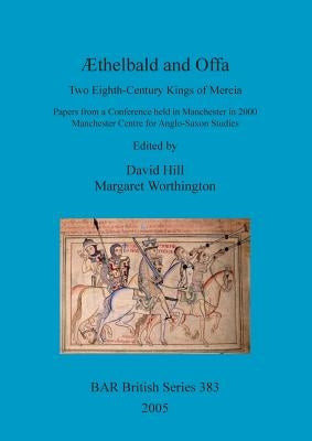 Æthelbald and Offa: Two Eighth-Century Kings of Mercia by Hill, David