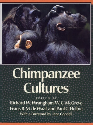 Chimpanzee Cultures: With a Foreword by Jane Goodall by Wrangham, Richard W.