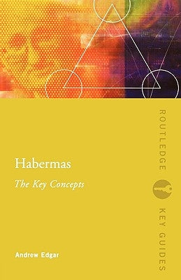 Habermas: The Key Concepts by Edgar, Andrew
