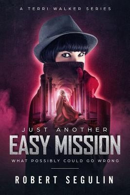 Just Another Easy Mission: What Could Possibly Go Wrong? by Segulin, Robert