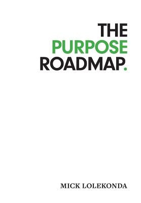 The Purpose Roadmap by Lolekonda, Mick