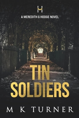 Tin Soldiers: A Meredith & Hodge Novel by Turner, M. K.