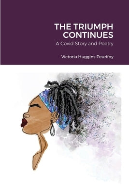 The Triumph Continues: A Covid Story and Poetry by Peurifoy, Victoria Huggins