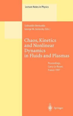 Chaos, Kinetics and Nonlinear Dynamics in Fluids and Plasmas: Proceedings of a Workshop Held in Carry-Le Rouet, France, 16-21 June 1997 by Benkadda, Sadruddin