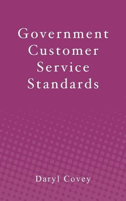 Government Customer Service Standards by Covey, Daryl