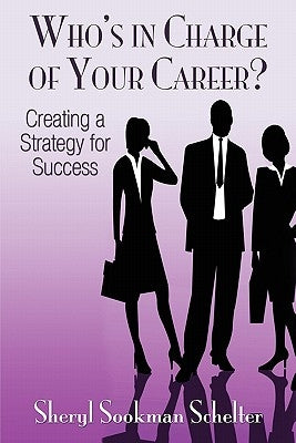 Who's in Charge of Your Career?: Creating a Strategy for Success by Sookman Schelter, Sheryl