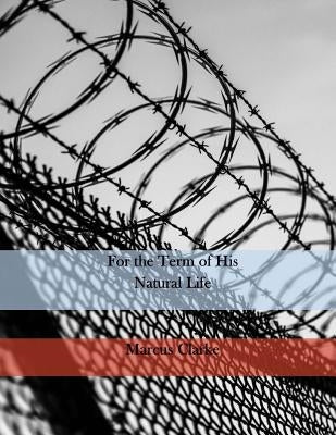 For the Term of His Natural Life by Hislop Clarke, Marcus Andrew