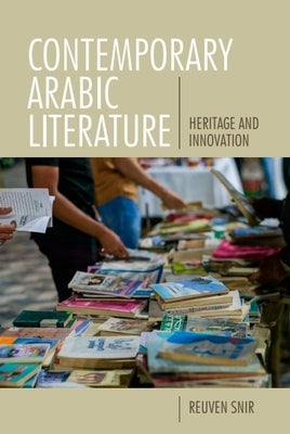 Contemporary Arabic Literature: Heritage and Innovation by Snir, Reuven