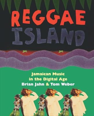 Reggae Island: Jamaican Music in the Digital Age by Jahn, Brian