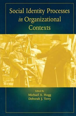 Social Identity Processes in Organizational Contexts by Hogg, Michael A.