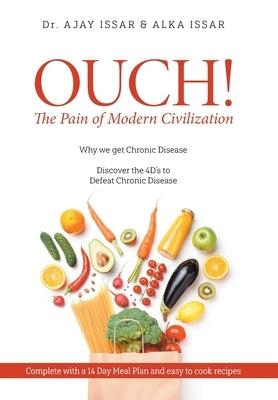 OUCH! The Pain of Modern Civilization: Why We Get Chronic Disease & Discover the 4D's to Defeat Chronic Disease by Ajay
