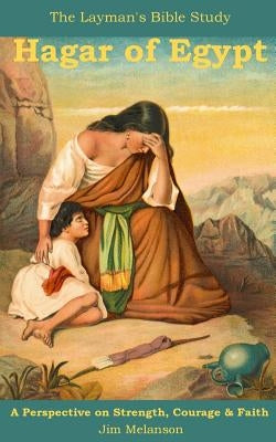 Hagar of Egypt: A Perspective on Strength, Courage & Faith by Gass, Dorathy
