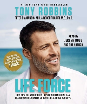 Life Force: How New Breakthroughs in Precision Medicine Can Transform the Quality of Your Life & Those You Love by Robbins, Tony