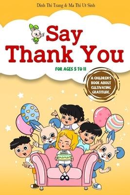Say Thank You: A children's book about cultivating Gratitude (Gabe, Gabi and Friends - Children's Book education series) by Ut Sinh, Ma Thi