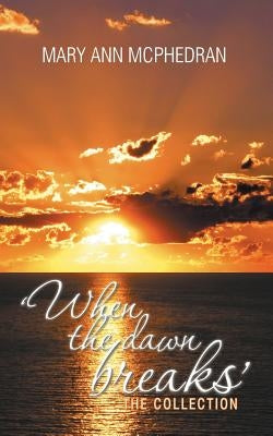 'When the Dawn Breaks' the Collection by McPhedran, Mary Ann