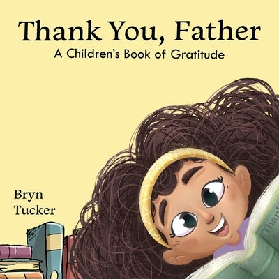 Thank You, Father: A Children's Book of Gratitude by Tucker, Bryn K.