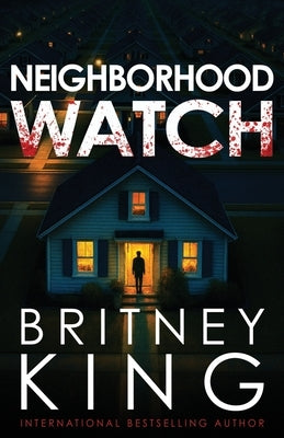 Neighborhood Watch: A Psychological Thriller by King, Britney
