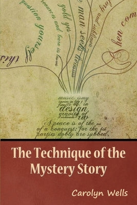 The Technique of the Mystery Story by Wells, Carolyn