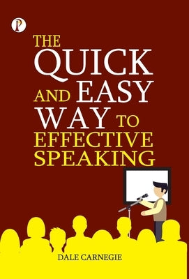 The Quick and Easy Way to Effective Speaking by Carnegie, Dale