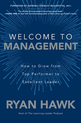 Welcome to Management: How to Grow from Top Performer to Excellent Leader by Hawk, Ryan