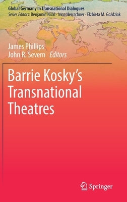 Barrie Kosky's Transnational Theatres by Phillips, James