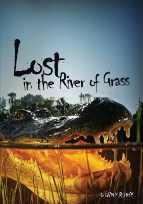 Lost in the River of Grass by Rorby, Ginny