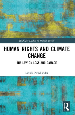Human Rights and Climate Change: The Law on Loss and Damage by Nordlander, Linnéa