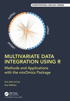Multivariate Data Integration Using R: Methods and Applications with the Mixomics Package by Lê Cao, Kim-Anh