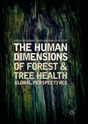 The Human Dimensions of Forest and Tree Health: Global Perspectives by Urquhart, Julie