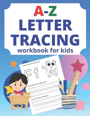 A-Z Letter Tracing Workbook For Kids: Alphabet Letter Writing, A-Z Tracing and Coloring Workbook for Toddlers. by Colors, Island