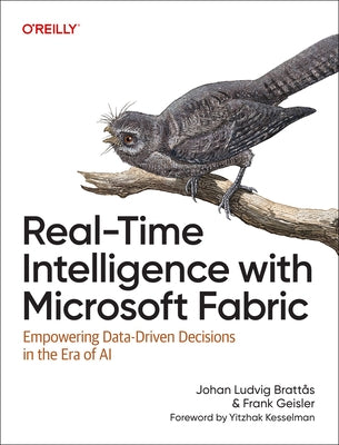 Real-Time Intelligence with Microsoft Fabric: Empowering Data-Driven Decisions in the Era of AI by Brattås, Johan Ludvig